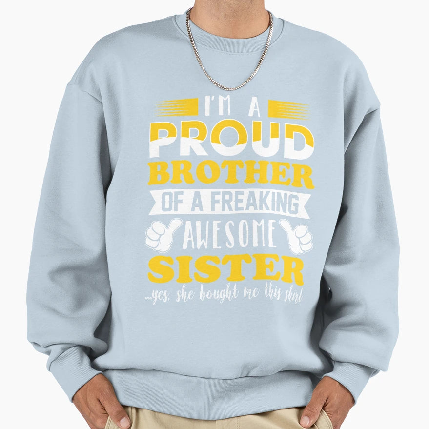 I M Proud Brother Freaking Awesome Sweatshirt - Novelty Apparel for Adults - T-Shirt, Sweatshirt, Hoodie