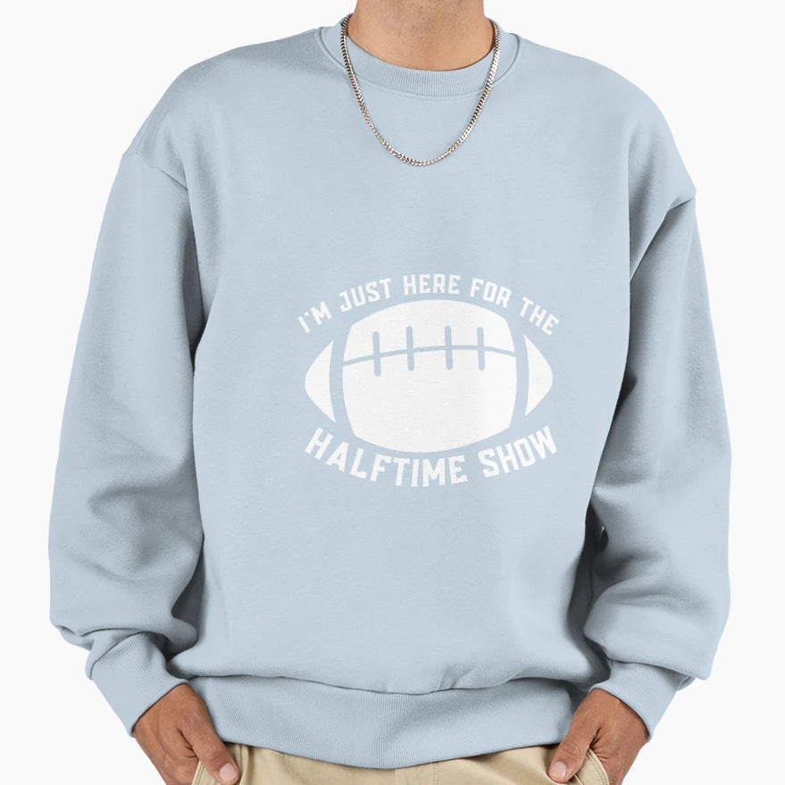 Im Just Here Halftime Show Sweatshirt - Aesthetic Graphic Unisex - T-Shirt, Sweatshirt, Hoodie