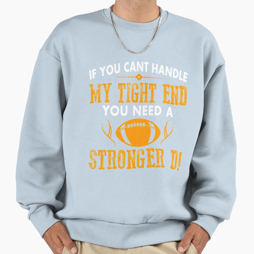 If You Cant Handle My Tight End You Sweatshirt - Minimalist Print Unisex - T-Shirt, Sweatshirt, Hoodie