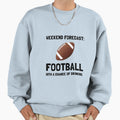 Weekend Forecast Football Sweatshirt - Unique Graphic for Adults - T-Shirt, Sweatshirt, Hoodie