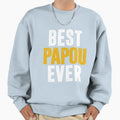 Best Papou Ever Sweatshirt - Streetwear Style Unisex - T-Shirt, Sweatshirt, Hoodie