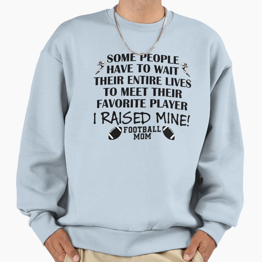 Football Mom I Raised My Favorite Sweatshirt - Unique Graphic Men Women - T-Shirt, Sweatshirt, Hoodie