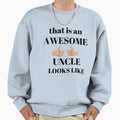 Thats Awesome Uncle Looks Like Sweatshirt - Fun Novelty Design for Adults - T-Shirt, Sweatshirt, Hoodie