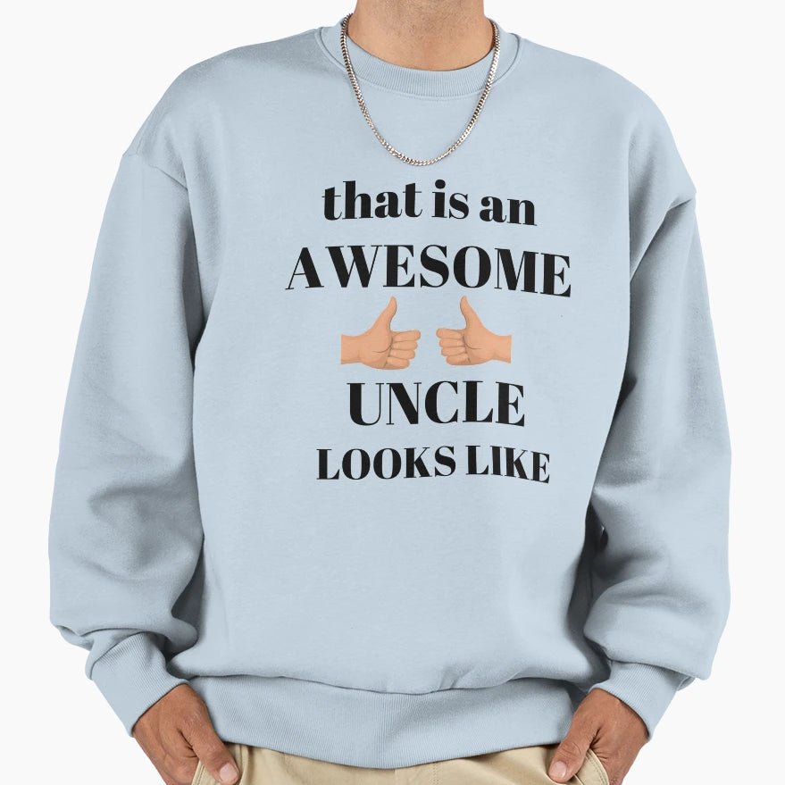 Thats Awesome Uncle Looks Like Sweatshirt - Fun Novelty Design for Adults - T-Shirt, Sweatshirt, Hoodie