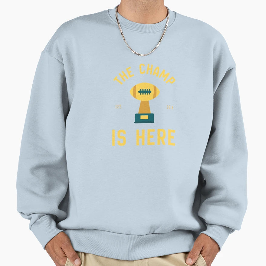 Champ Is Here Fantasy Football Sweatshirt - Graphic Print for Adults - T-Shirt, Sweatshirt, Hoodie