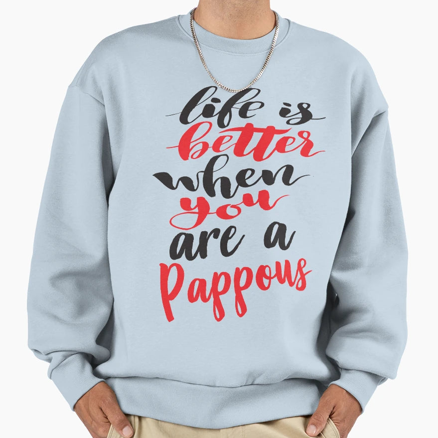 Life Is Better When You Are Pappous Sweatshirt - Trendy Graphic Men Women - T-Shirt, Sweatshirt, Hoodie