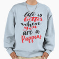 Life Is Better When You Are Pappous Sweatshirt - Trendy Graphic Men Women - T-Shirt, Sweatshirt, Hoodie