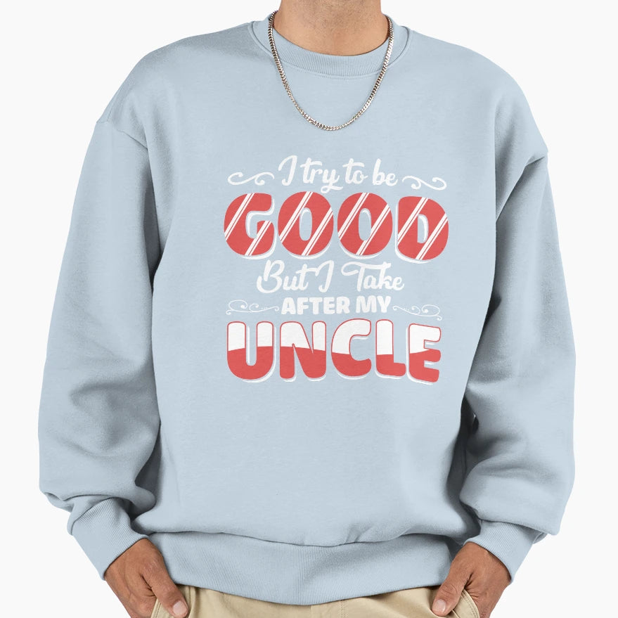 I Try To Be Good But I Take After My Sweatshirt - Graphic Print Men Women - T-Shirt, Sweatshirt, Hoodie