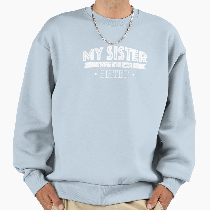 My Sister Has Best Sister Sweatshirt - Fun Novelty Design Men Women - T-Shirt, Sweatshirt, Hoodie