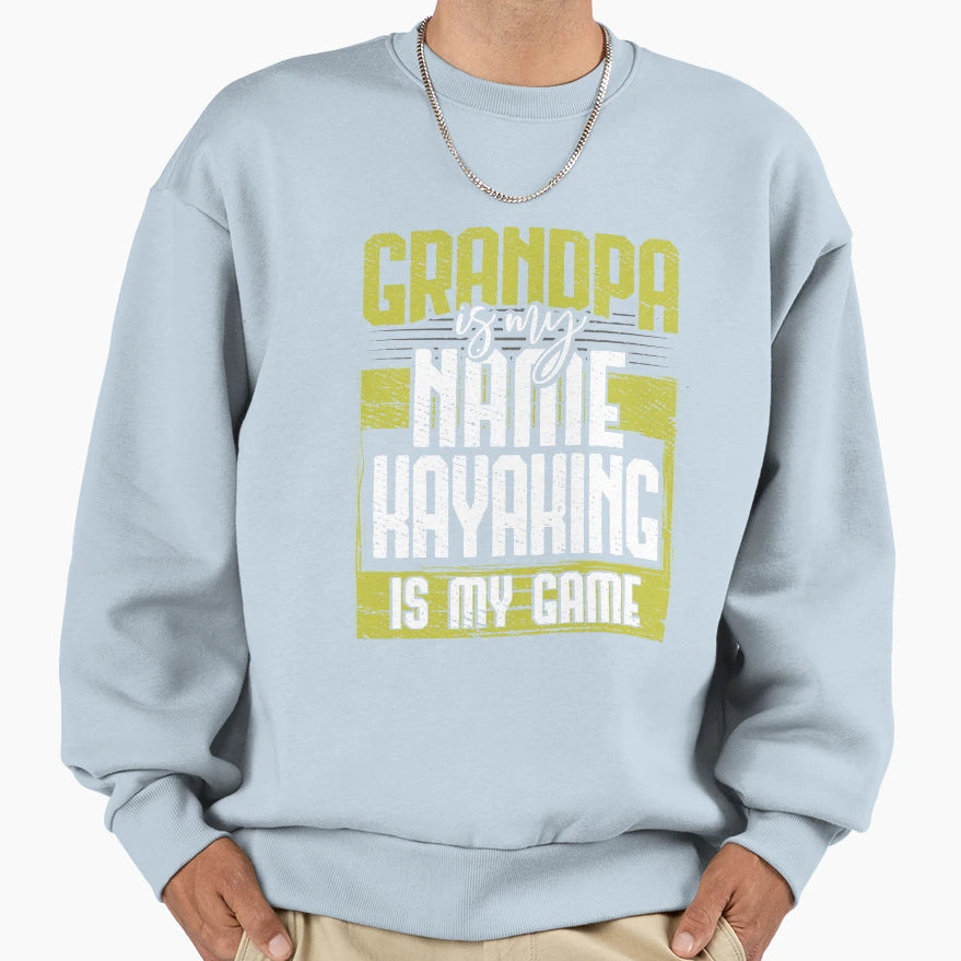 Grandpa Is My Name Kayaking Is My Sweatshirt - Aesthetic Graphic Men Women - T-Shirt, Sweatshirt, Hoodie