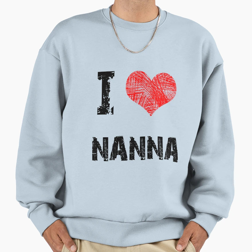 I Love Nanna Sweatshirt - Fun Novelty Design for Adults - T-Shirt, Sweatshirt, Hoodie