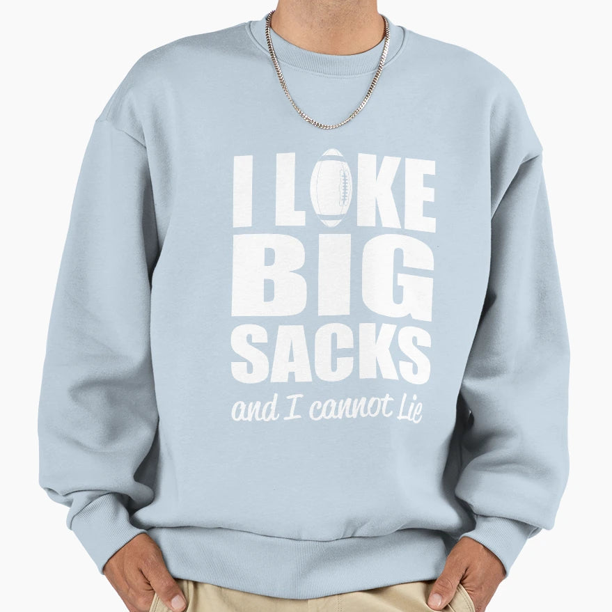 I Like Big Sacks And I Cannot Lie Sweatshirt - Streetwear Style Unisex - T-Shirt, Sweatshirt, Hoodie