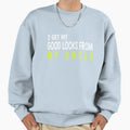 I Get My Good Lucks From My Uncle Sweatshirt - Novelty Apparel Unisex - T-Shirt, Sweatshirt, Hoodie