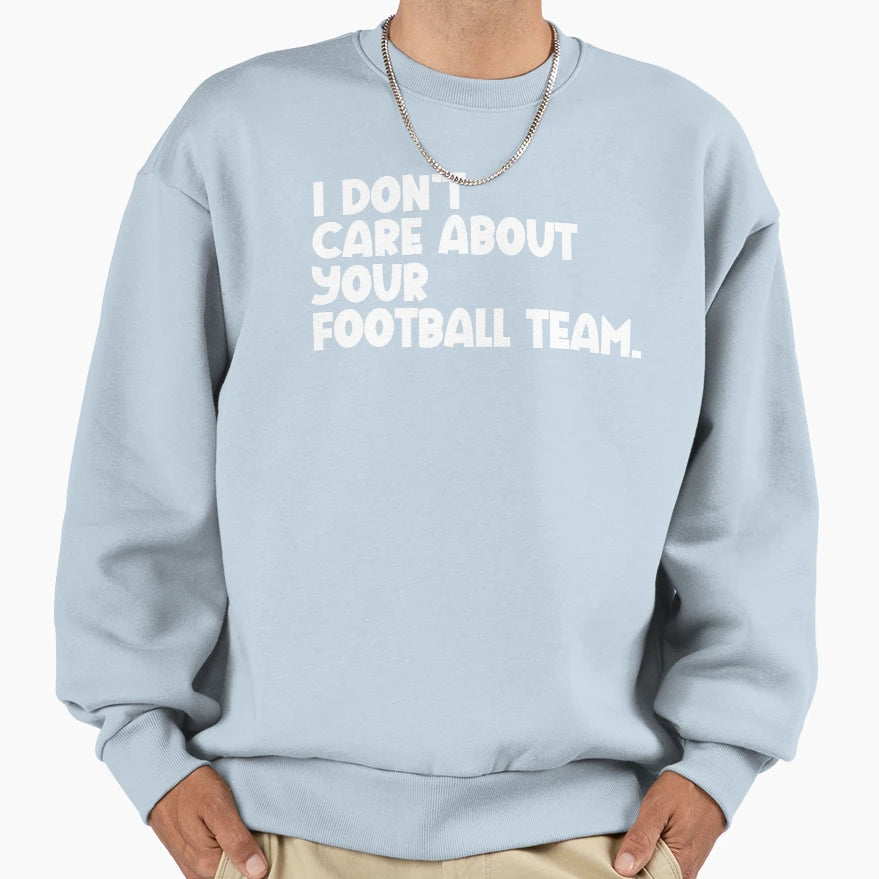 I Dont Care About Your Football Team T-Shirt - Aesthetic Graphic Unisex - T-Shirt, Sweatshirt, Hoodie