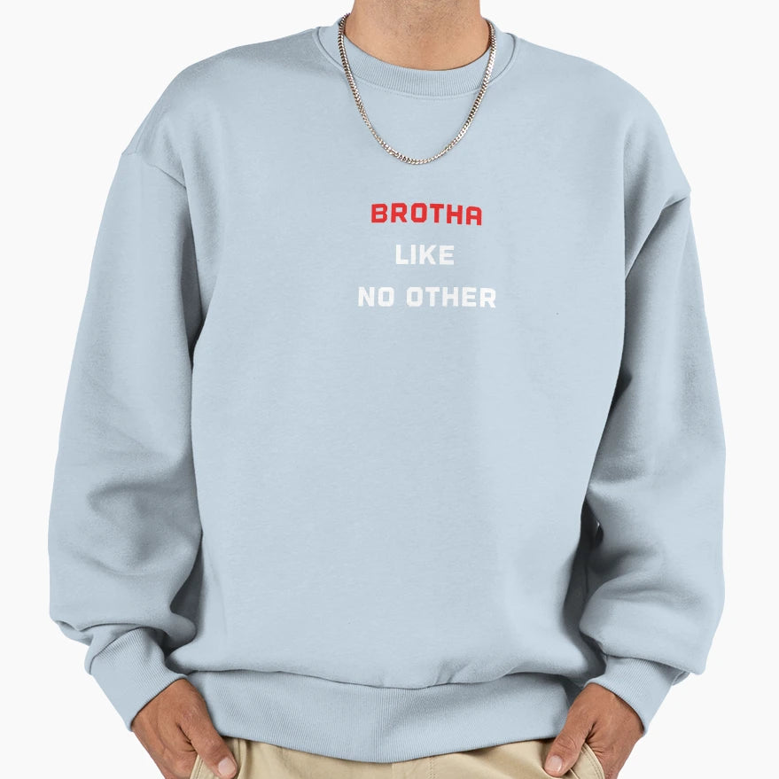 Brotha Like No Other Sweatshirt - Custom Art Print Unisex - T-Shirt, Sweatshirt, Hoodie