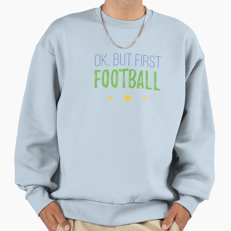 Ok But First Football Sweatshirt - Graphic Print for Adults - T-Shirt, Sweatshirt, Hoodie