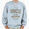 Its Uncle Thing Sweatshirt - Graphic Print Men Women - T-Shirt, Sweatshirt, Hoodie