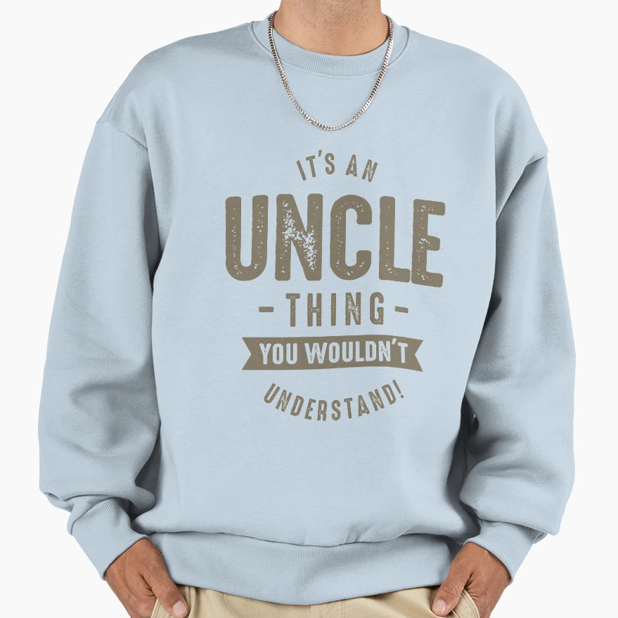 Its Uncle Thing Sweatshirt - Graphic Print Men Women - T-Shirt, Sweatshirt, Hoodie