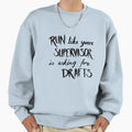Run Like Your Supervisor Is Asking Sweatshirt - Graphic Print Unisex - T-Shirt, Sweatshirt, Hoodie