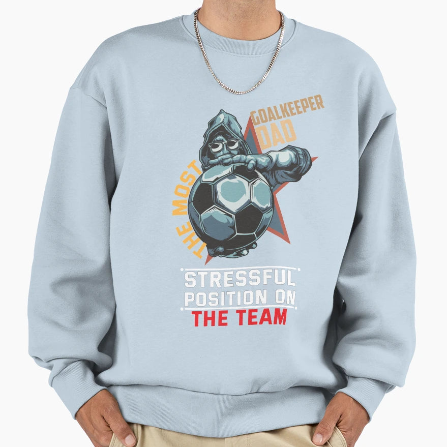 Goal Keeper Dad Most Stressful Sweatshirt - Unique Graphic Men Women - T-Shirt, Sweatshirt, Hoodie