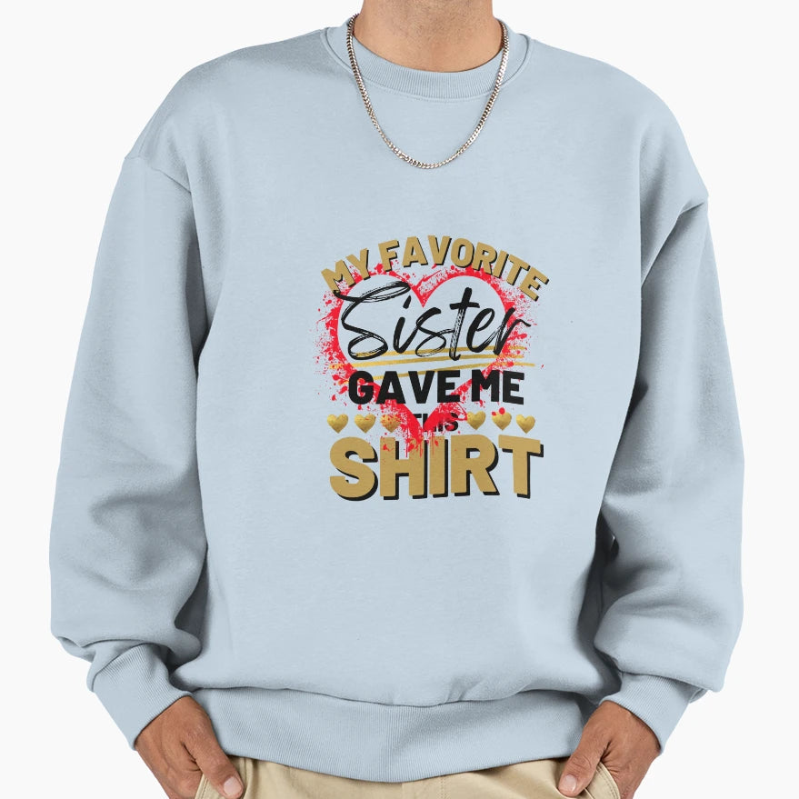 My Favorite Sister Sweatshirt - Unique Graphic Unisex - T-Shirt, Sweatshirt, Hoodie