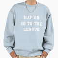 Rap Or Go To League Sweatshirt - Trendy Graphic for Adults - T-Shirt, Sweatshirt, Hoodie