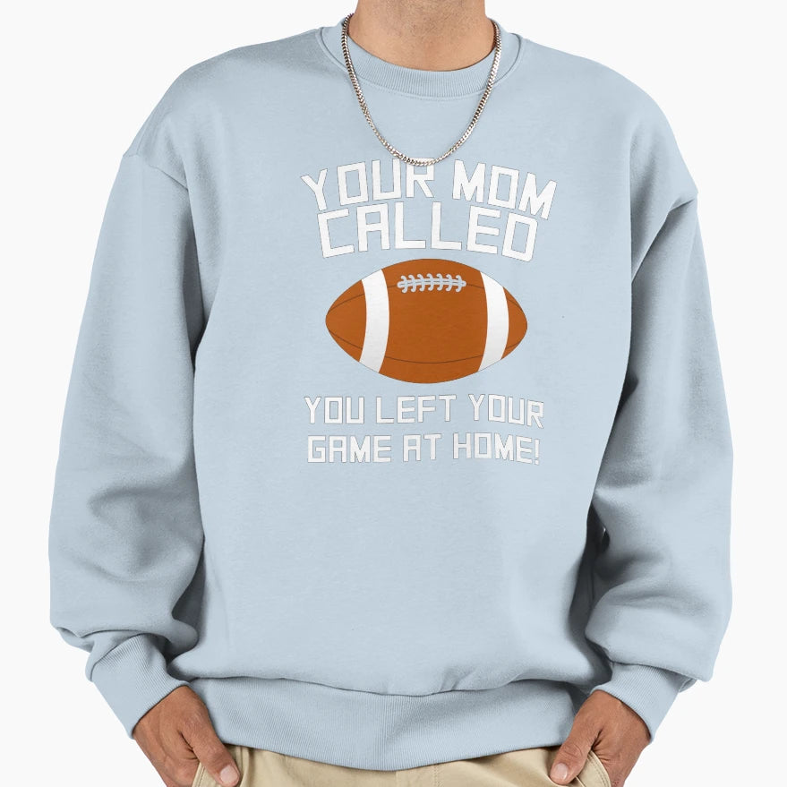 Your Mom Called You Left Your Sweatshirt - Streetwear Style for Adults - T-Shirt, Sweatshirt, Hoodie