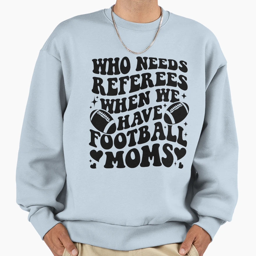 Who Needs Referees When We Have Sweatshirt - Novelty Apparel for Adults - T-Shirt, Sweatshirt, Hoodie