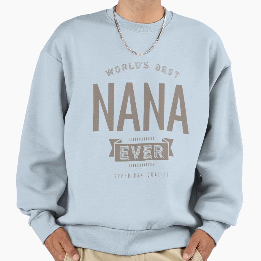 Worlds Best Nana Ever Sweatshirt - Unique Graphic for Adults - T-Shirt, Sweatshirt, Hoodie
