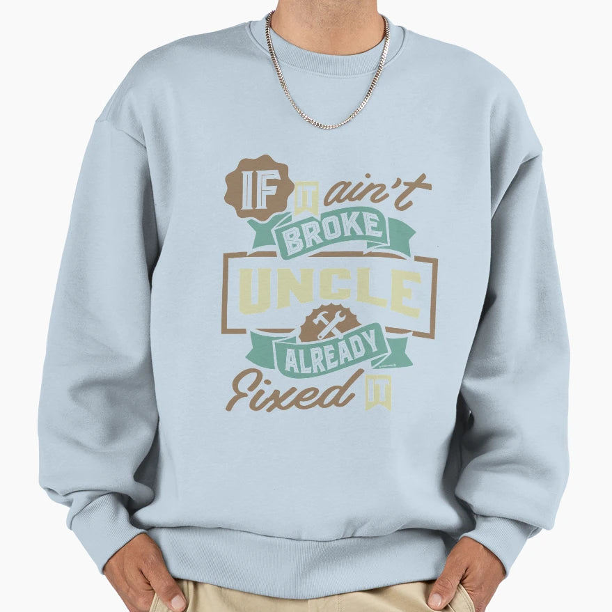 Uncle Already Fixed It Sweatshirt - Aesthetic Graphic Men Women - T-Shirt, Sweatshirt, Hoodie