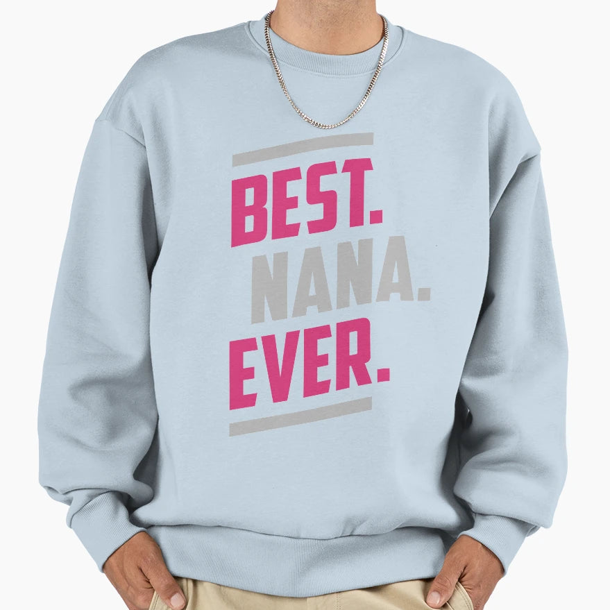 Best Nana Ever Gift Her Sweatshirt - Unique Graphic Unisex - T-Shirt, Sweatshirt, Hoodie