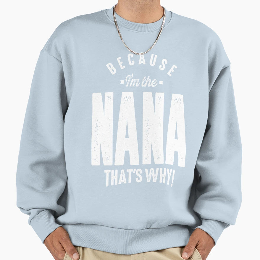 Because Im Nana Sweatshirt - Trendy Graphic Unisex - T-Shirt, Sweatshirt, Hoodie