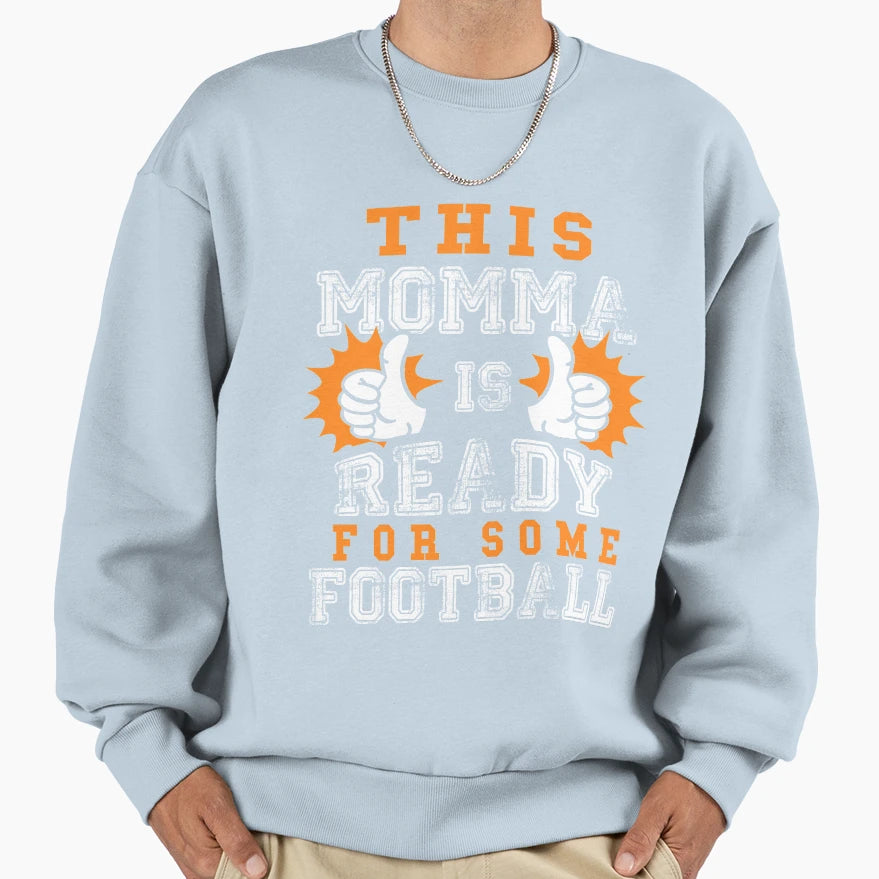 This Momma Is Ready Some Football Funny T-Shirt - Unique Graphic Unisex - T-Shirt, Sweatshirt, Hoodie