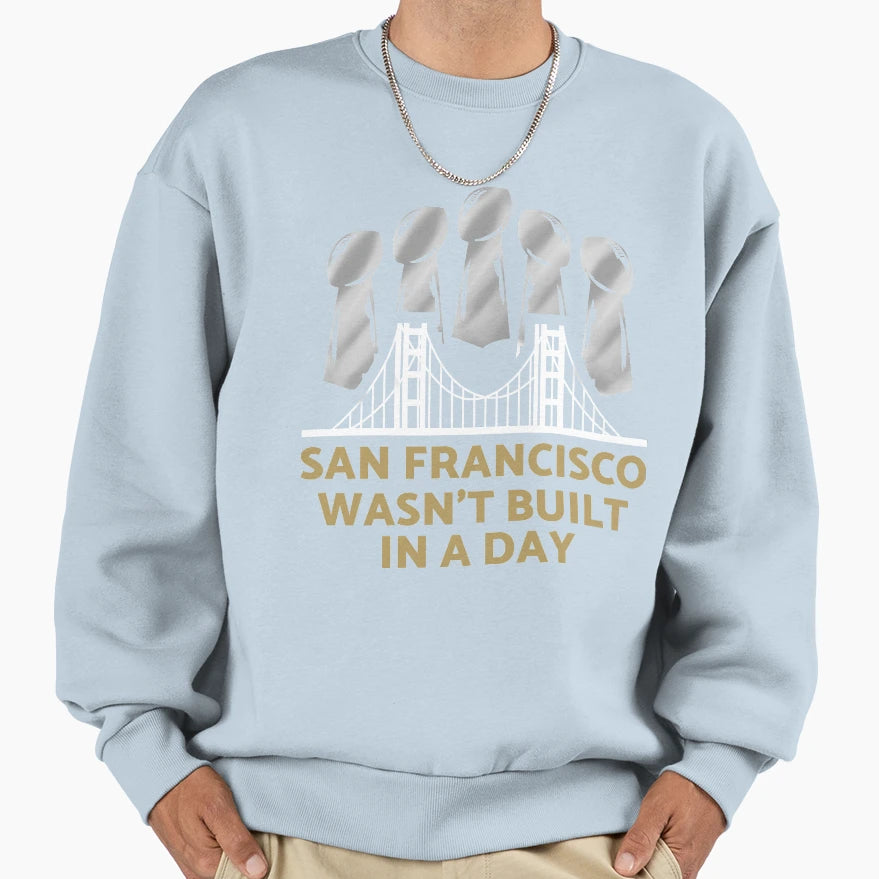 San Francisco Wasnt Built Day Sweatshirt - Aesthetic Graphic for Adults - T-Shirt, Sweatshirt, Hoodie