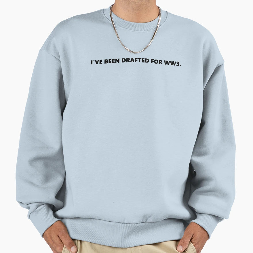 Ive Been Drafted Ww3 Sweatshirt - Casual Everyday Wear Men Women - T-Shirt, Sweatshirt, Hoodie