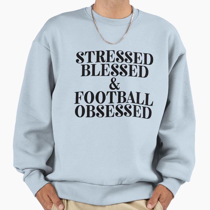 Stressed Blessed Football Obsessed Sweatshirt - Novelty Apparel Men Women - T-Shirt, Sweatshirt, Hoodie