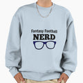 Fantasy Football Nerd Sweatshirt - Casual Everyday Wear Men Women - T-Shirt, Sweatshirt, Hoodie