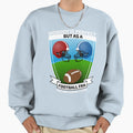 Football Fan Sweatshirt - Graphic Print Men Women - T-Shirt, Sweatshirt, Hoodie