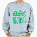 I Love Football Football Sweatshirt - Casual Everyday Wear for Adults - T-Shirt, Sweatshirt, Hoodie