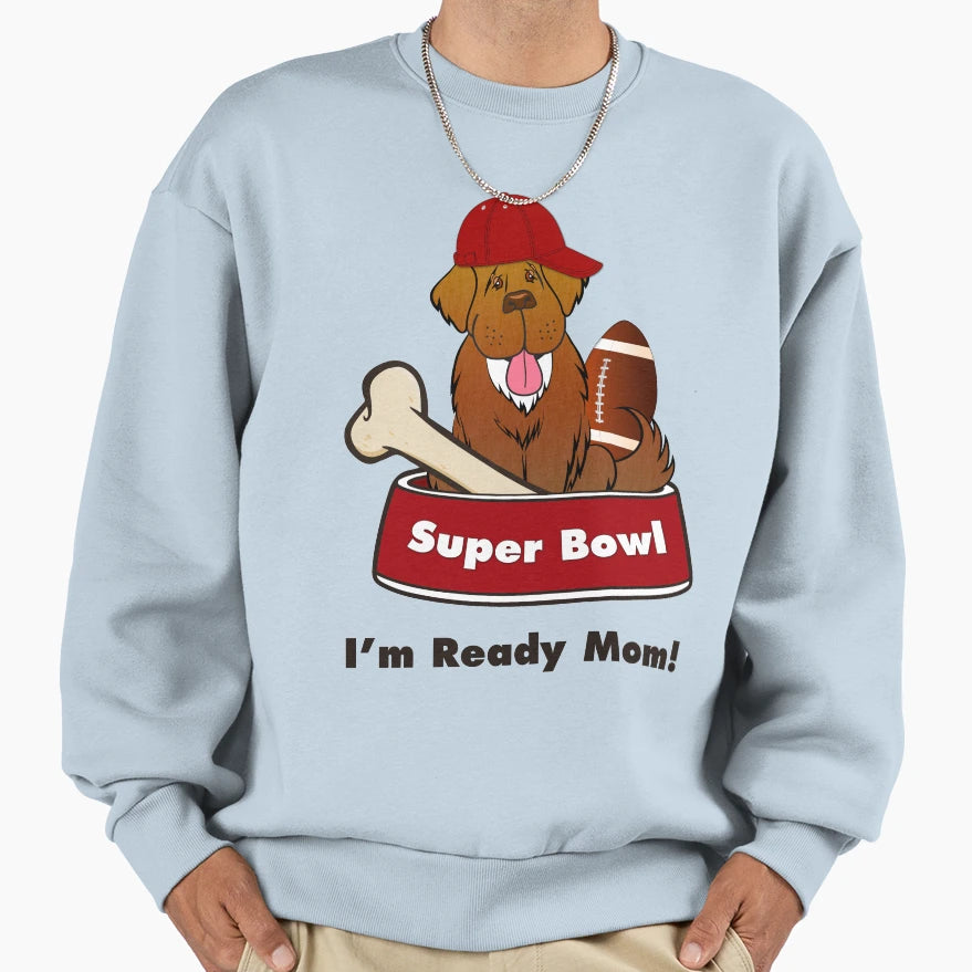 Ready Superbowl Mom Sweatshirt - Trendy Graphic Men Women - T-Shirt, Sweatshirt, Hoodie