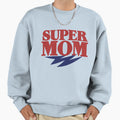 Super Mom Sweatshirt - Streetwear Style Unisex - T-Shirt, Sweatshirt, Hoodie