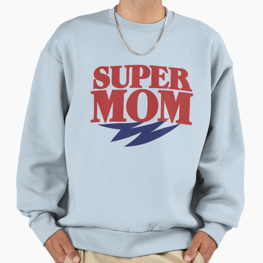 Super Mom Sweatshirt - Streetwear Style Unisex - T-Shirt, Sweatshirt, Hoodie