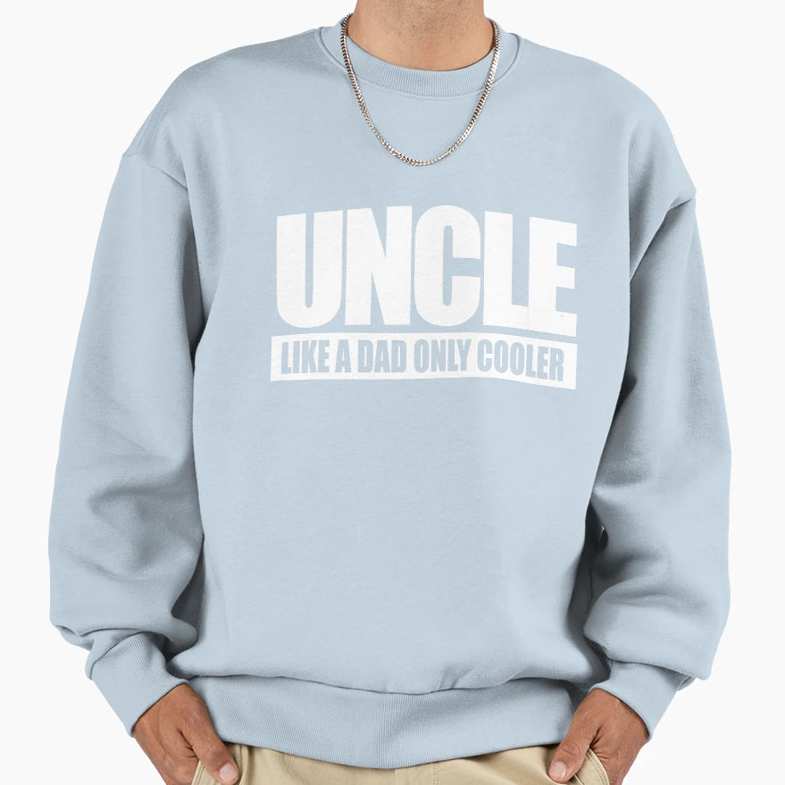 Uncle Like Dad Only Cooler Sweatshirt - Streetwear Style for Adults - T-Shirt, Sweatshirt, Hoodie