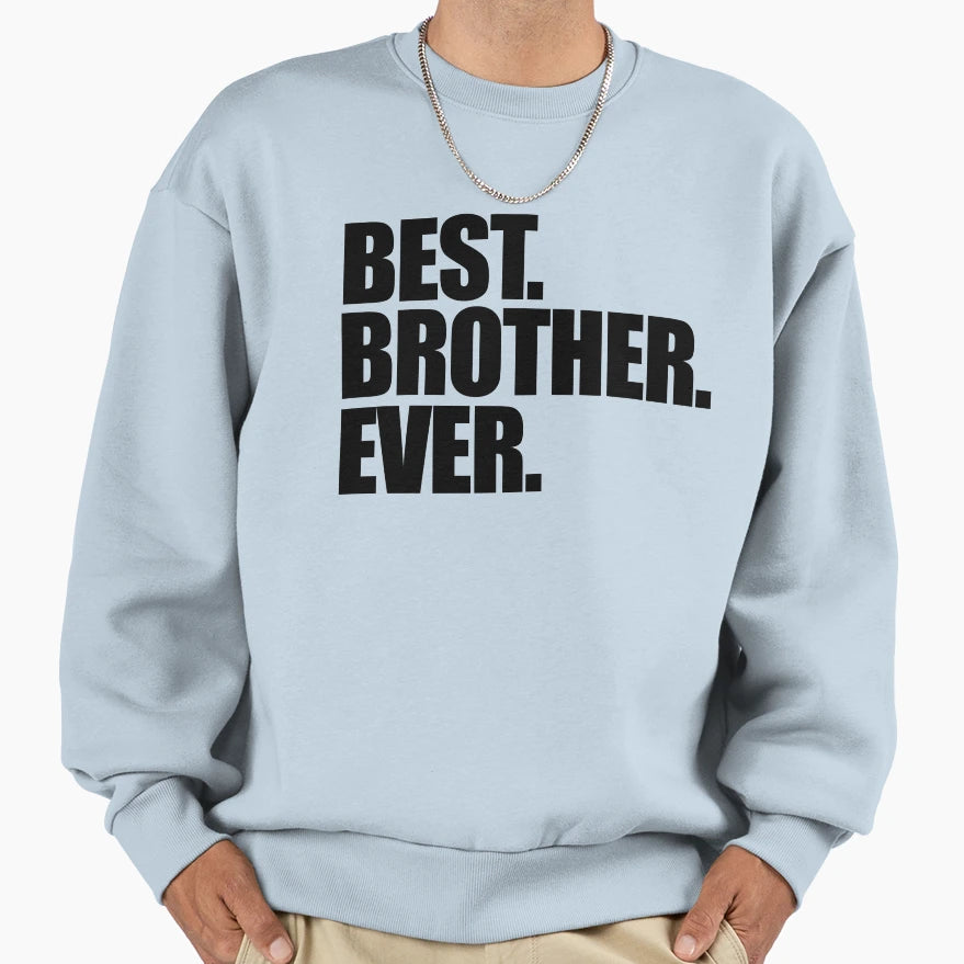 Best Brother Ever Sweatshirt - Fun Novelty Design Unisex - T-Shirt, Sweatshirt, Hoodie