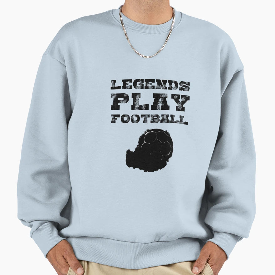 Legends Play Football Soccer Sweatshirt - Graphic Print Unisex - T-Shirt, Sweatshirt, Hoodie