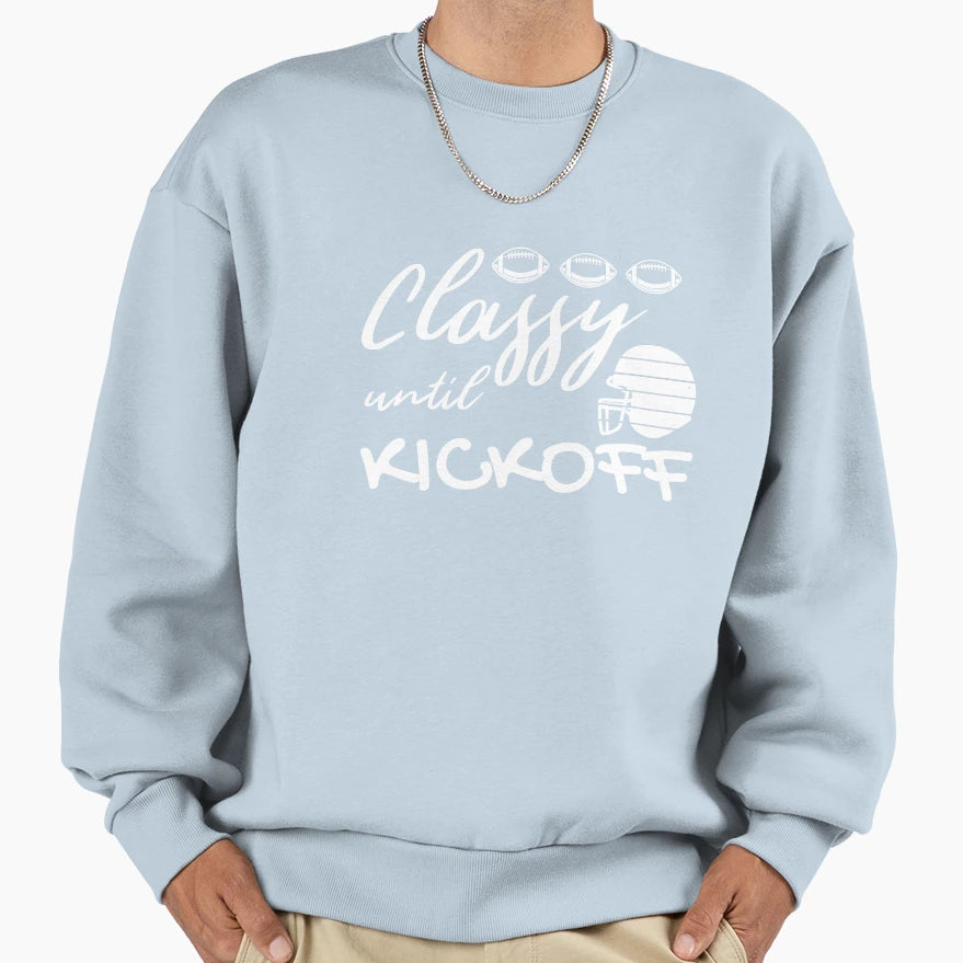 Classy Until Kickoff Funny Sweatshirt - Casual Everyday Wear for Adults - T-Shirt, Sweatshirt, Hoodie