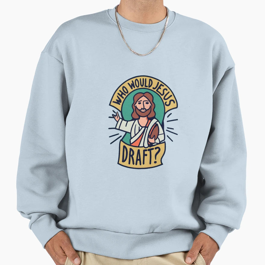 Who Would Jesus Draft Christian Sweatshirt - Fun Novelty Design Men Women - T-Shirt, Sweatshirt, Hoodie