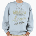 Proud Grandpa Soccer Player Sweatshirt - Streetwear Style Men Women - T-Shirt, Sweatshirt, Hoodie