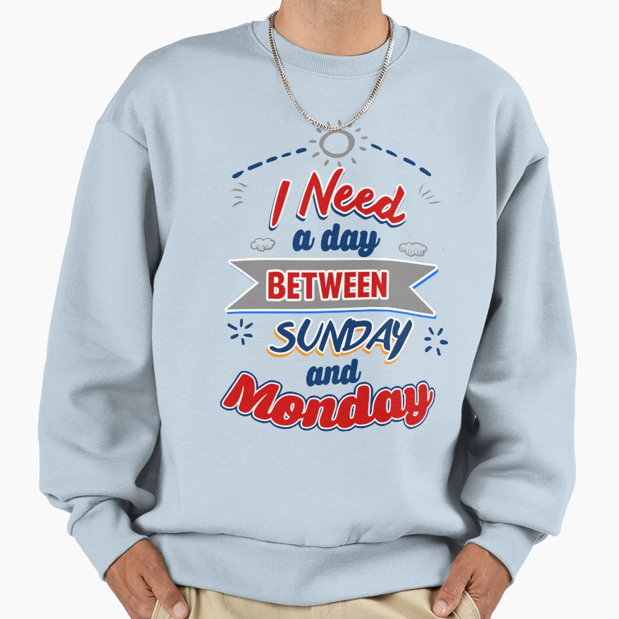 I Need Day Sweatshirt - Trendy Graphic Men Women - T-Shirt, Sweatshirt, Hoodie