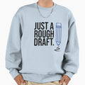 Just Rough Draft Sweatshirt - Trendy Graphic Unisex - T-Shirt, Sweatshirt, Hoodie